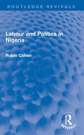 Cohen |  Labour and Politics in Nigeria | Buch |  Sack Fachmedien