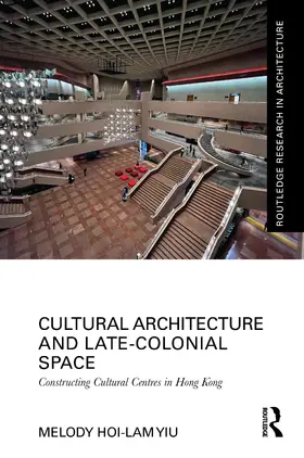 Yiu |  Cultural Architecture and Late-Colonial Space | Buch |  Sack Fachmedien