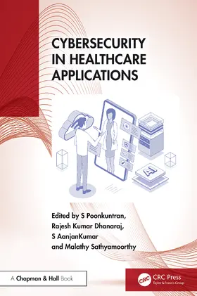 Poonkuntran / Dhanaraj / AanjanKumar |  Cybersecurity in Healthcare Applications | Buch |  Sack Fachmedien