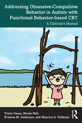 Vause / Neil / Anderson |  Addressing Obsessive-Compulsive Behavior in Autism with Functional Behavior-based CBT | Buch |  Sack Fachmedien