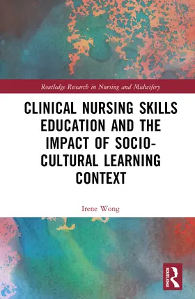 Wong |  Clinical Nursing Skills Education and the Impact of Socio-Cultural Learning Context | Buch |  Sack Fachmedien