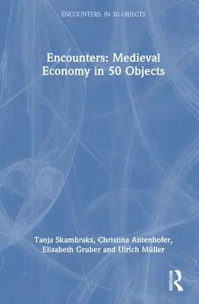 Skambraks / Antenhofer / Müller |  Encounters: Medieval Economy in 50 Objects | Buch |  Sack Fachmedien