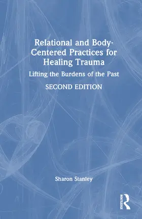 Stanley |  Relational and Body-Centered Practices for Healing Trauma | Buch |  Sack Fachmedien