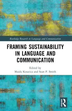 Kosatica / Smith |  Framing Sustainability in Language and Communication | Buch |  Sack Fachmedien