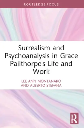 Montanaro / Stefana |  Surrealism and Psychoanalysis in Grace Pailthorpe's Life and Work | Buch |  Sack Fachmedien