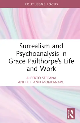 Montanaro / Stefana |  Surrealism and Psychoanalysis in Grace Pailthorpe's Life and Work | Buch |  Sack Fachmedien