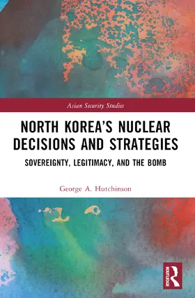 Hutchinson |  North Korea's Nuclear Decisions and Strategies | Buch |  Sack Fachmedien