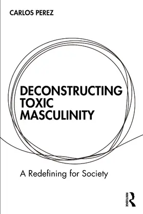 Perez |  Deconstructing Toxic Masculinity | Buch |  Sack Fachmedien