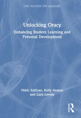 Heaton / Sullivan / Lowde |  Unlocking Oracy | Buch |  Sack Fachmedien
