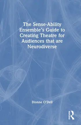 O'Dell |  The Sense-Ability Ensemble's Guide to Creating Theatre for Audiences that are Neurodiverse | Buch |  Sack Fachmedien