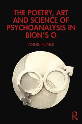 Reiner |  The Poetry, Art and Science of Psychoanalysis in Bion's O | Buch |  Sack Fachmedien