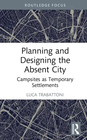 Trabattoni |  Planning and Designing the Absent City | Buch |  Sack Fachmedien