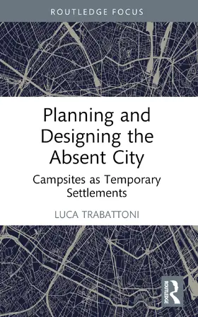 Trabattoni |  Planning and Designing the Absent City | Buch |  Sack Fachmedien