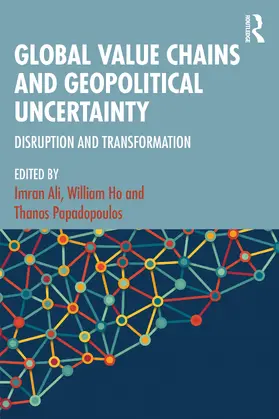 Ali / Papadopoulos / Ho |  Global Value Chains and Geopolitical Uncertainty | Buch |  Sack Fachmedien
