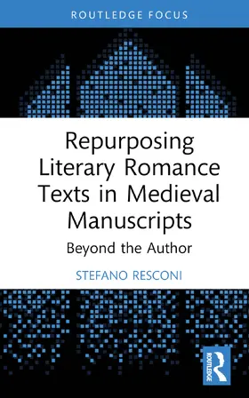 Resconi |  Repurposing Literary Romance Texts in Medieval Manuscripts | Buch |  Sack Fachmedien