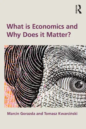 Gorazda / Kwarcinski |  What is Economics and Why Does it Matter? | Buch |  Sack Fachmedien