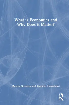 Gorazda / Kwarci¿ski / Kwarcinski |  What is Economics and Why Does it Matter? | Buch |  Sack Fachmedien