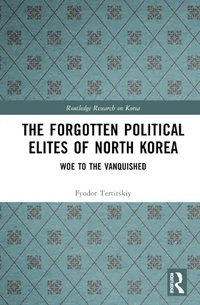 Tertitskiy |  The Forgotten Political Elites of North Korea | Buch |  Sack Fachmedien