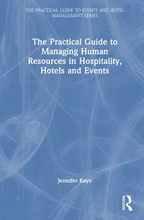 Kaye |  The Practical Guide to Managing Human Resources in Hospitality, Hotels and Events | Buch |  Sack Fachmedien