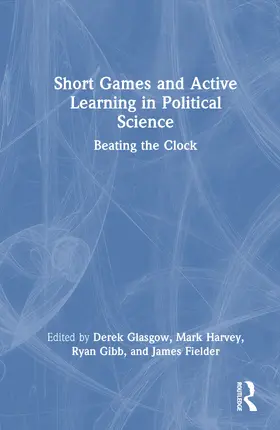 Glasgow / Fielder / Harvey |  Short Games and Active Learning in Political Science | Buch |  Sack Fachmedien