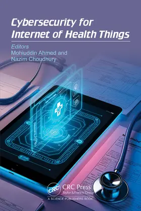 Ahmed / Choudhury |  Cybersecurity for Internet of Health Things | Buch |  Sack Fachmedien