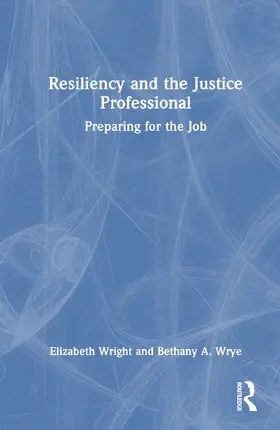 Wright / Wrye |  Resiliency and the Justice Professional | Buch |  Sack Fachmedien