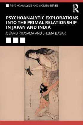 Basak / Kitayama |  Psychoanalytic Explorations into the Primal Relationship in Japan and India | Buch |  Sack Fachmedien