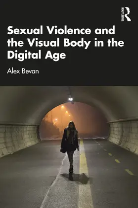 Bevan |  Sexual Violence and the Visual Body in the Digital Age | Buch |  Sack Fachmedien