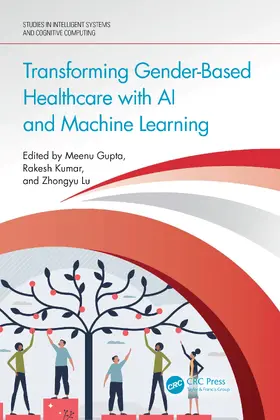 Gupta / Kumar / Lu |  Transforming Gender-Based Healthcare with AI and Machine Learning | Buch |  Sack Fachmedien