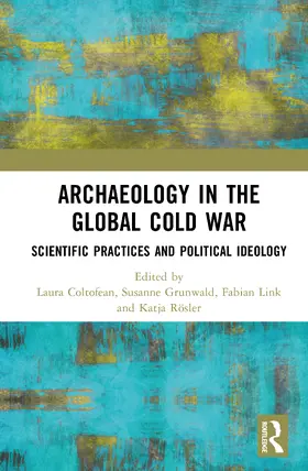 Coltofean / Grunwald / Link |  Archaeology in the Global Cold War | Buch |  Sack Fachmedien