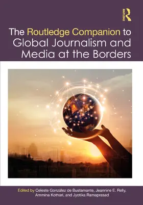González de Bustamante / Relly / Kothari |  The Routledge Companion to Global Journalism and Media at the Borders | Buch |  Sack Fachmedien