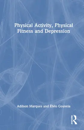 Marques / Gouveia | Physical Activity, Physical Fitness and Depression | Buch | 978-1-032-76464-1 | www.sack.de