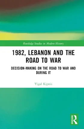 Kipnis |  1982, Lebanon and the Road to War | Buch |  Sack Fachmedien