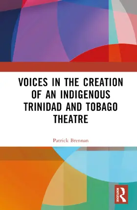 Brennan |  Voices in the Creation of an Indigenous Trinidad and Tobago Theatre | Buch |  Sack Fachmedien