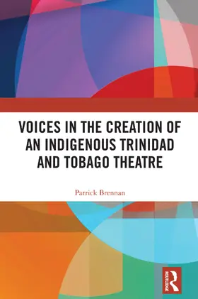Brennan |  Voices in the Creation of an Indigenous Trinidad and Tobago Theatre | Buch |  Sack Fachmedien