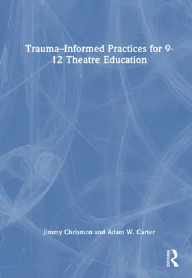 Chrismon / Carter |  Trauma-Informed Practices for 9-12 Theatre Education | Buch |  Sack Fachmedien