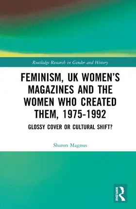 Magnus |  Feminism, UK Women's Magazines and the Women who Created Them, 1975-1992 | Buch |  Sack Fachmedien