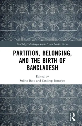 Banerjee / Basu |  Partition, Belonging, and the Birth of Bangladesh | Buch |  Sack Fachmedien