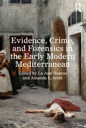 Homza / Scott |  Evidence, Crime, and Forensics in the Early Modern Mediterranean | Buch |  Sack Fachmedien