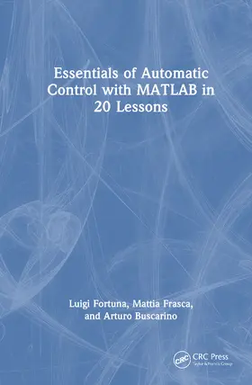 Fortuna / Frasca / Buscarino |  Essentials of Automatic Control with MATLAB in 20 Lessons | Buch |  Sack Fachmedien