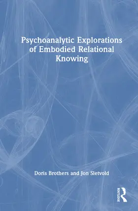 Brothers / Sletvold |  Psychoanalytic Explorations of Embodied Relational Knowing | Buch |  Sack Fachmedien