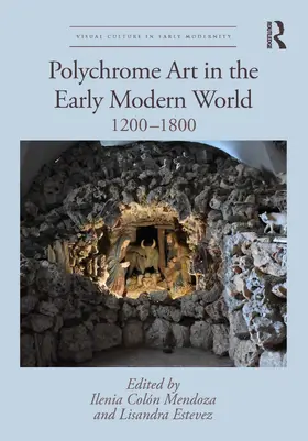 Colón Mendoza / Estevez |  Polychrome Art in the Early Modern World | Buch |  Sack Fachmedien