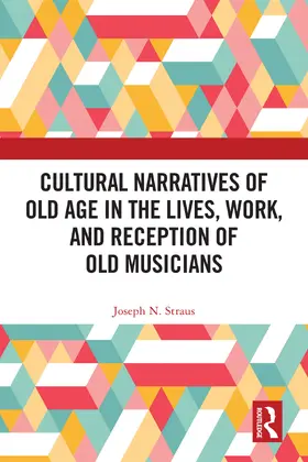 Straus |  Cultural Narratives of Old Age in the Lives, Work, and Reception of Old Musicians | Buch |  Sack Fachmedien