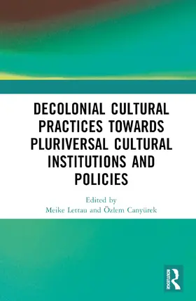 Lettau / Canyürek |  Decolonial Cultural Practices Towards Pluriversal Cultural Institutions and Policies | Buch |  Sack Fachmedien