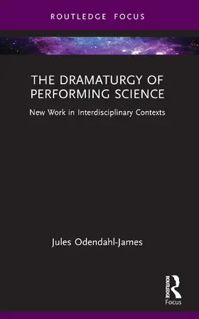Odendahl-James | The Dramaturgy of Performing Science | Buch | 978-1-032-79023-7 | www.sack.de