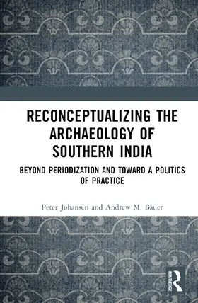 Johansen / M. Bauer |  Reconceptualizing the Archaeology of Southern India | Buch |  Sack Fachmedien