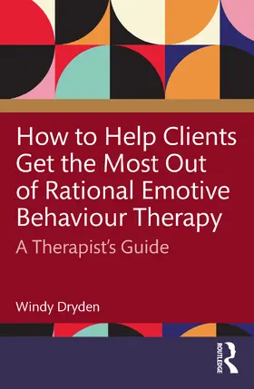 Dryden |  How to Help Clients Get the Most Out of Rational Emotive Behaviour Therapy | Buch |  Sack Fachmedien