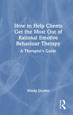 Dryden |  How to Help Clients Get the Most Out of Rational Emotive Behaviour Therapy | Buch |  Sack Fachmedien
