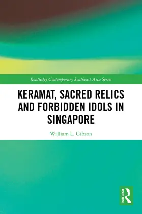 Gibson |  Keramat, Sacred Relics and Forbidden Idols in Singapore | Buch |  Sack Fachmedien