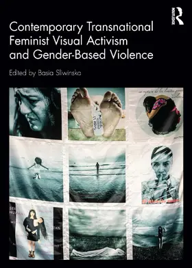 Sliwinska |  Contemporary Transnational Feminist Visual Activism and Gender-Based Violence | Buch |  Sack Fachmedien